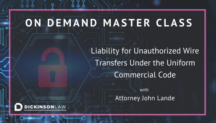 On Demand Master Class: Liability for Unauthorized Wire Transfers Under the Uniform Commercial Code