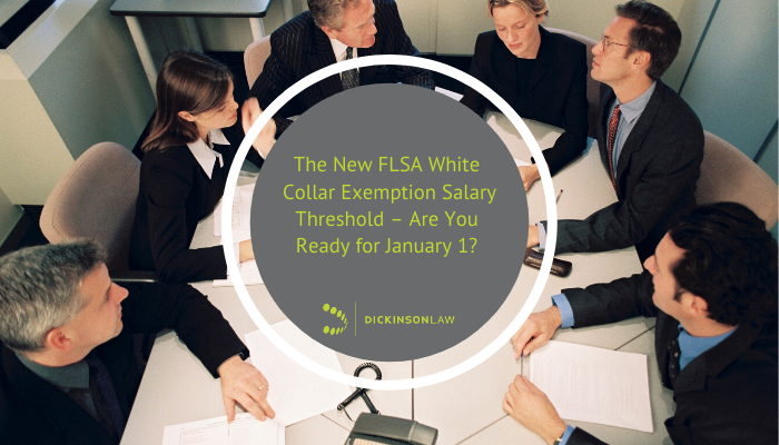 The New FLSA White Collar Exemption Salary Threshold – Are You Ready for January 1?