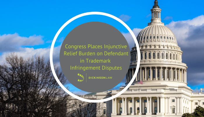Congress Places Injunctive Relief Burden on Defendant in Trademark Infringement Disputes